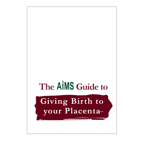 AIMS Guide to Giving Birth to Your Placenta