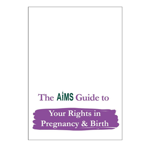 AIMS Guide to Your Rights in Pregnancy & Birth